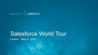 Salesforce World Tour
London May 21, 2015
 