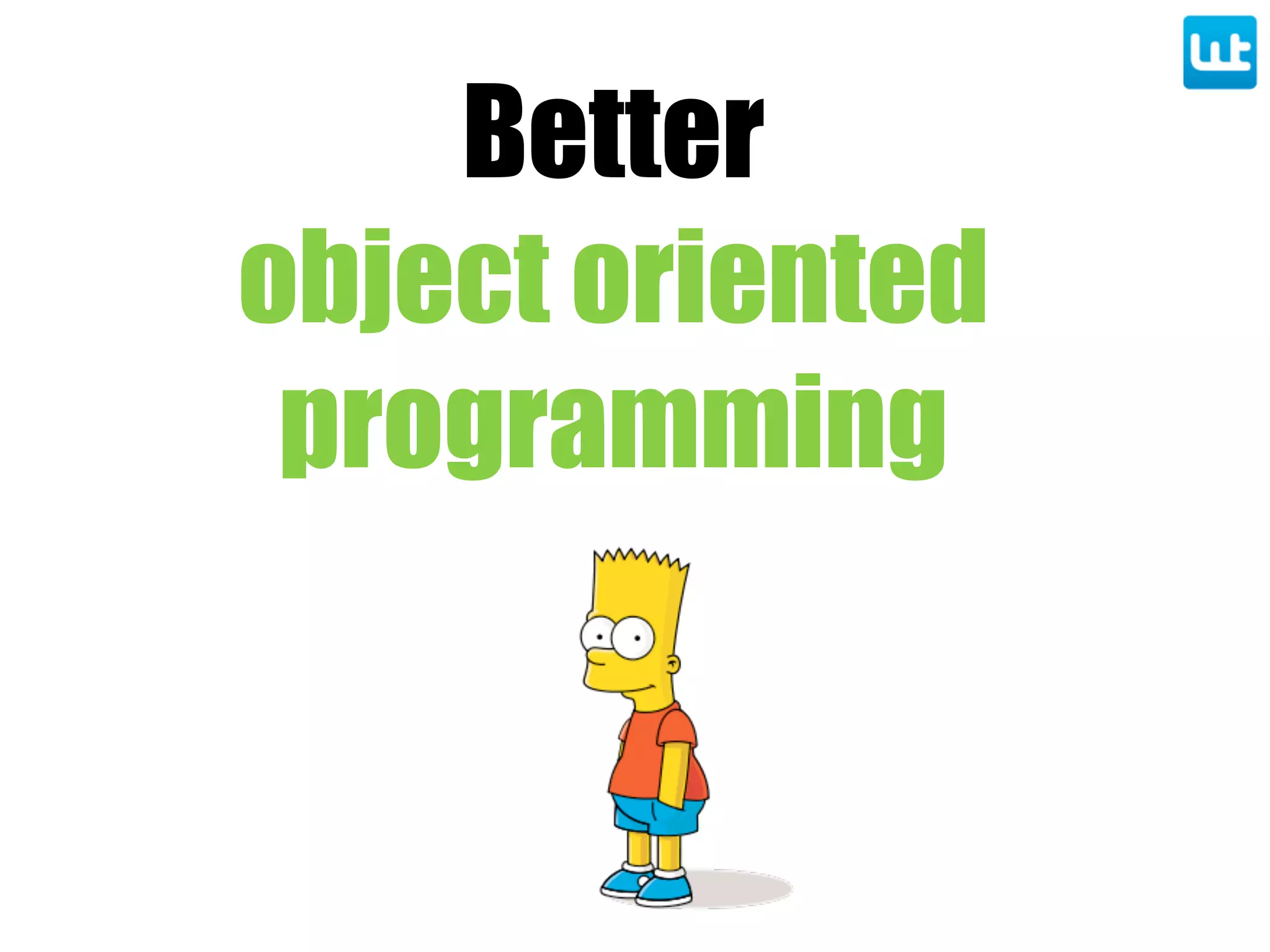 Better
object oriented
programming
 