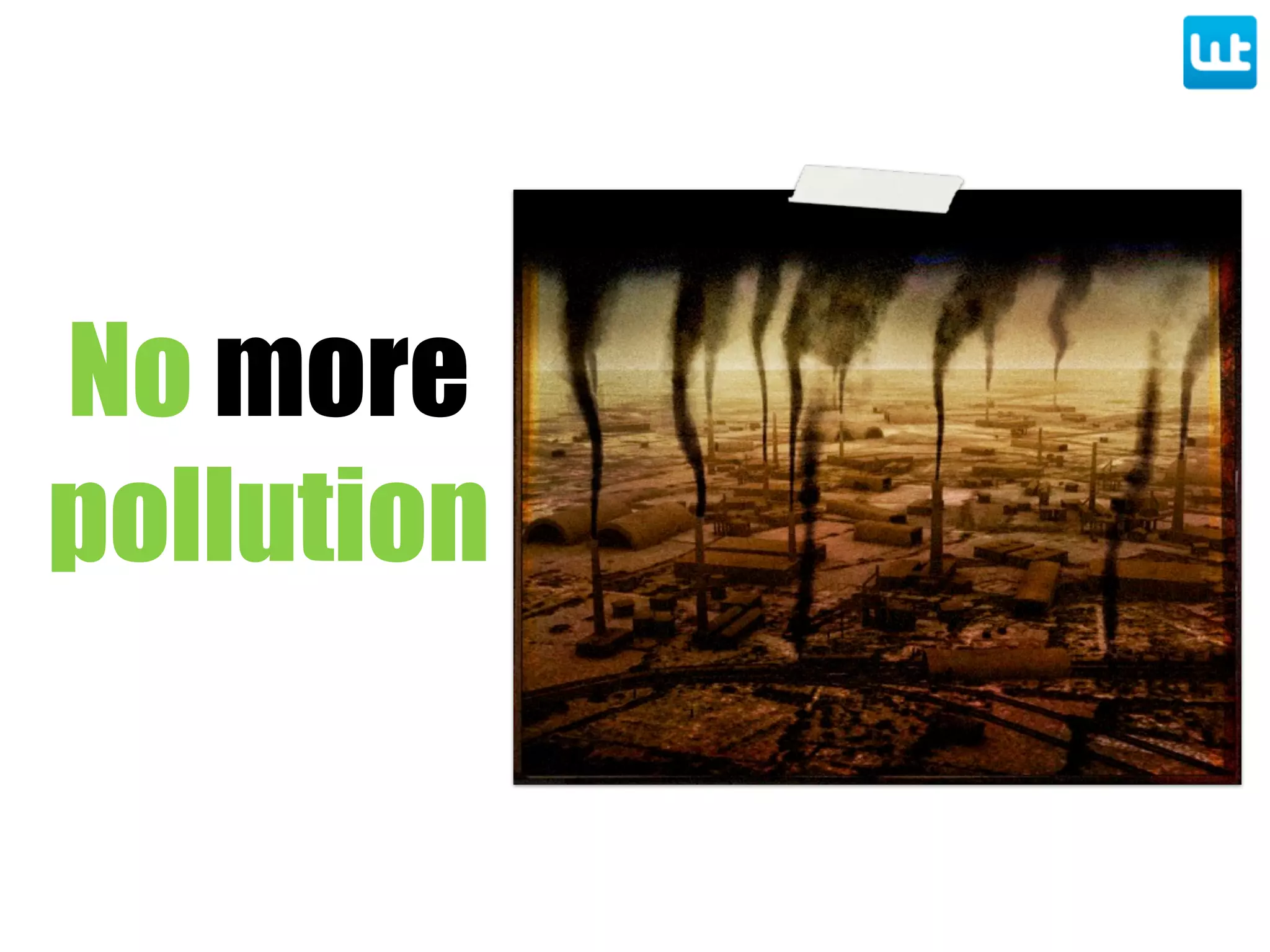 No more
pollution
 