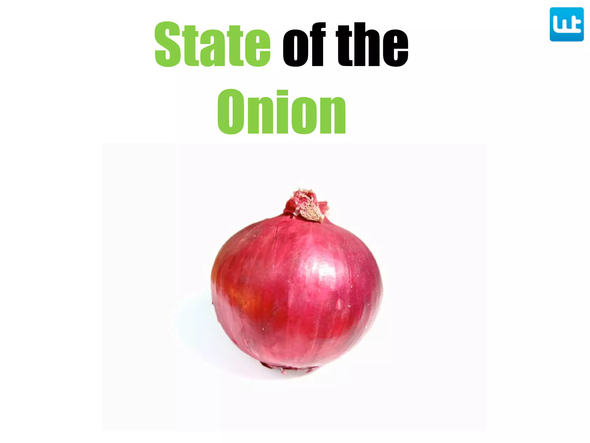 State of the
Onion
 