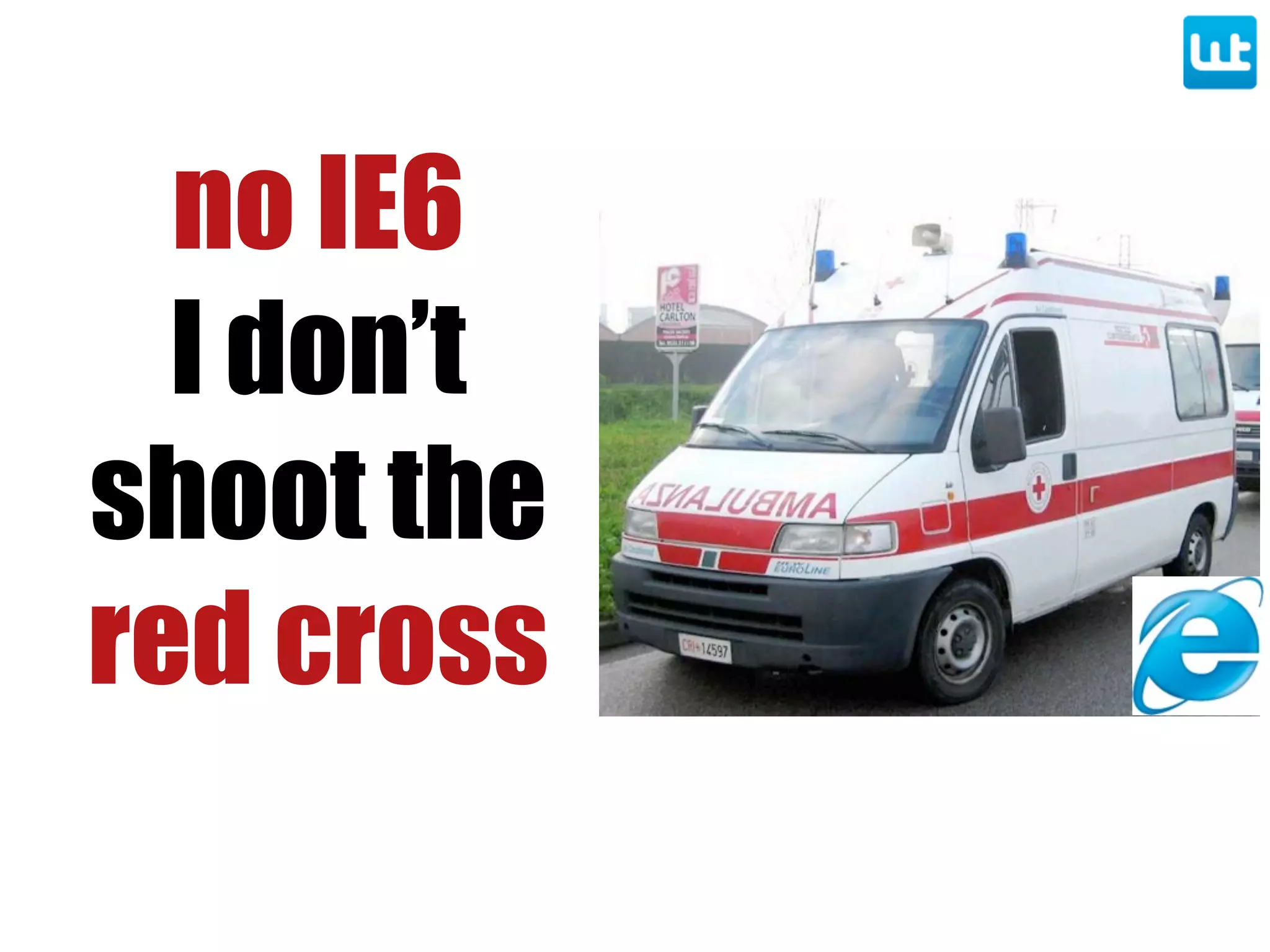 no IE6
I don’t
shoot the
red cross
 