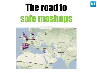 The road to
safe mashups
 