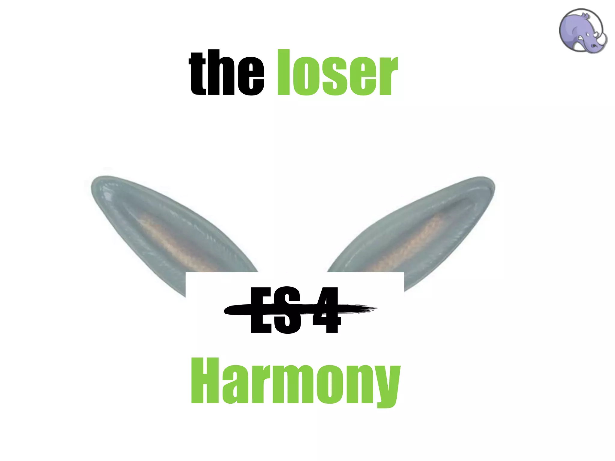 the loser



  ES 4
Harmony
 