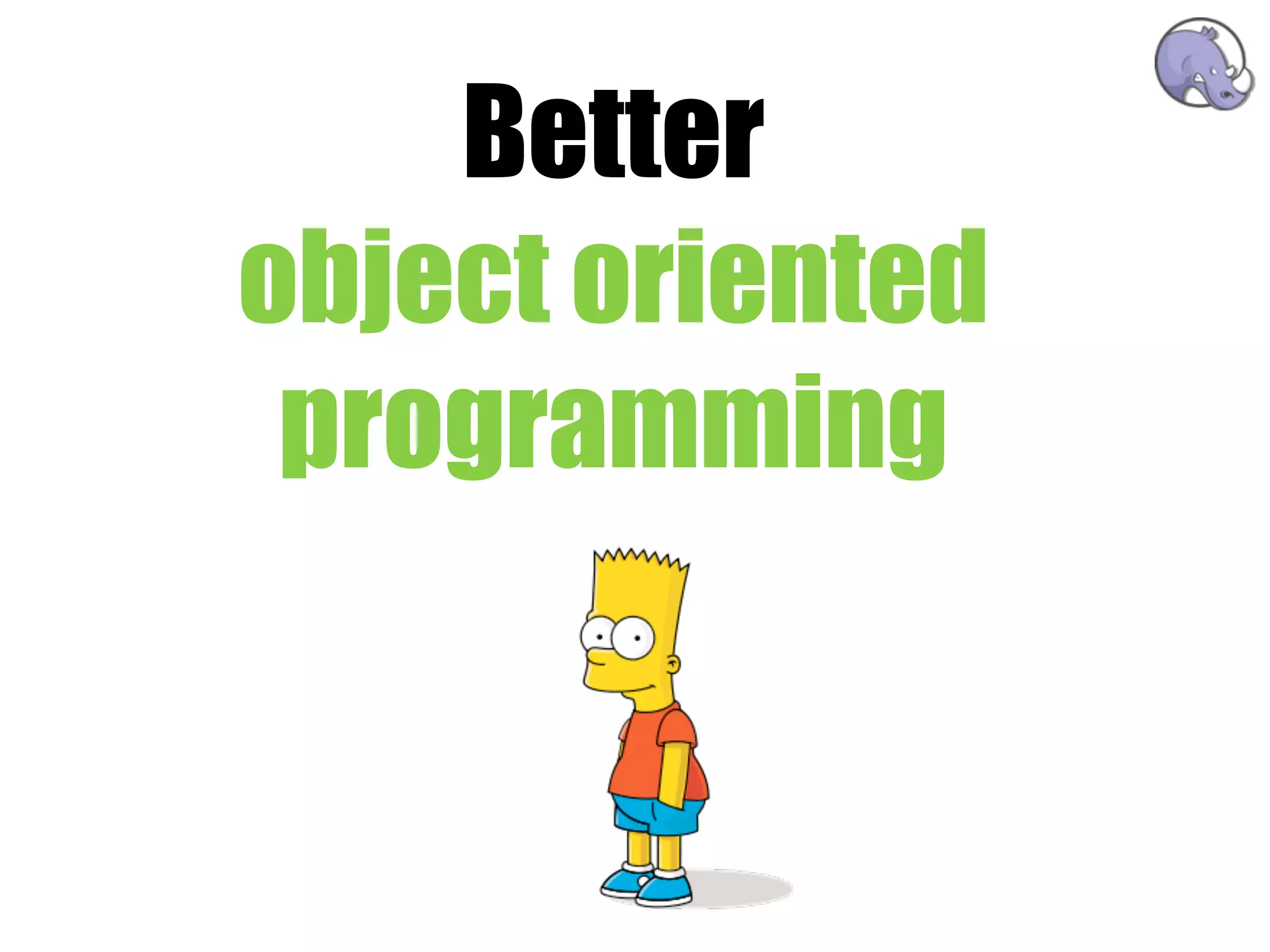 Better
object oriented
 programming
 