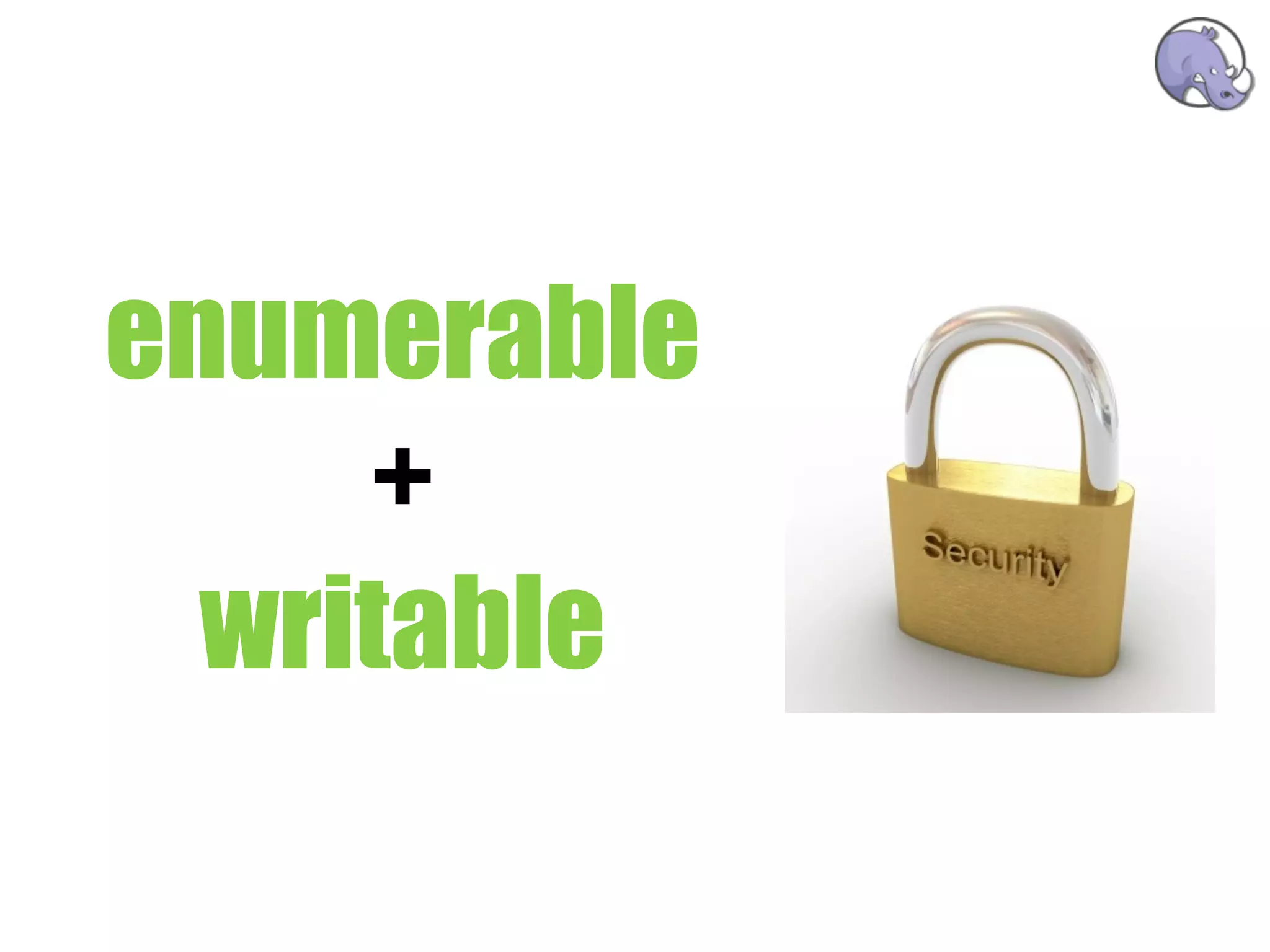 enumerable
     +
  writable
   security
 