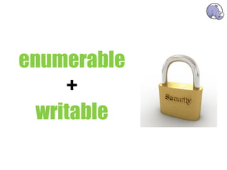 enumerable
     +
  writable
   security
 