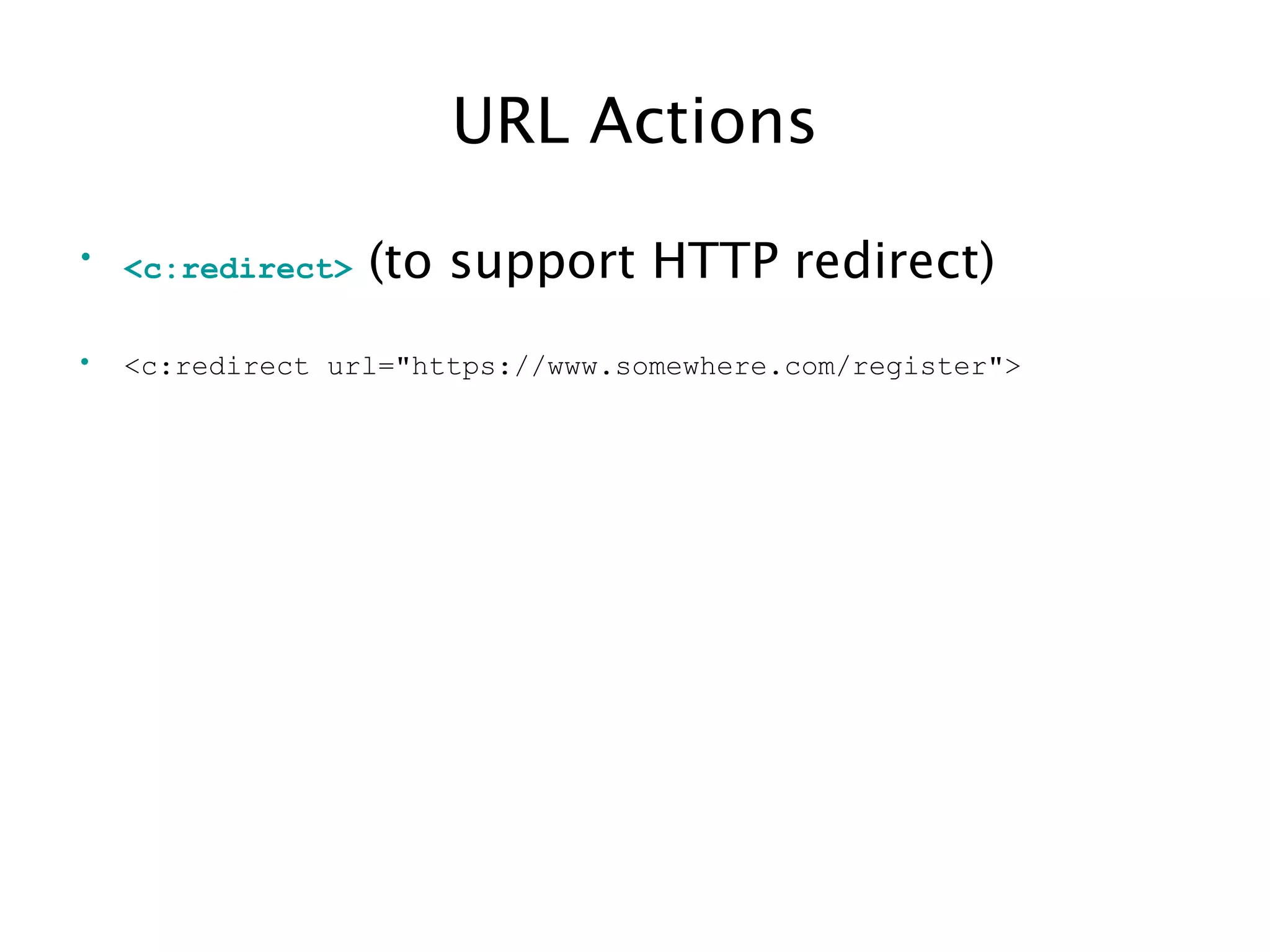URL Actions
• <c:redirect> (to support HTTP redirect)
• <c:redirect url="https://www.somewhere.com/register">
 
