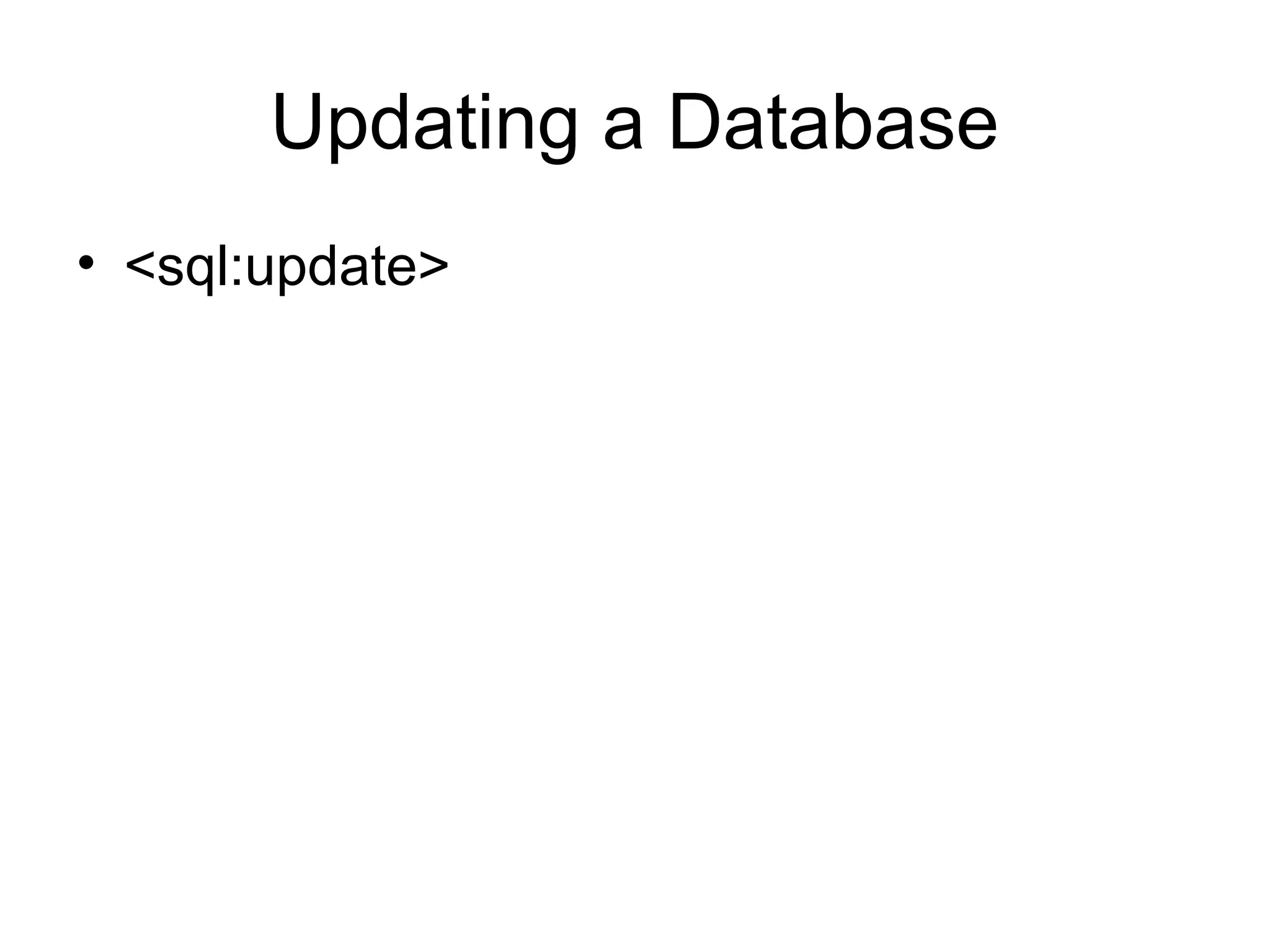 Updating a Database
• <sql:update>
 