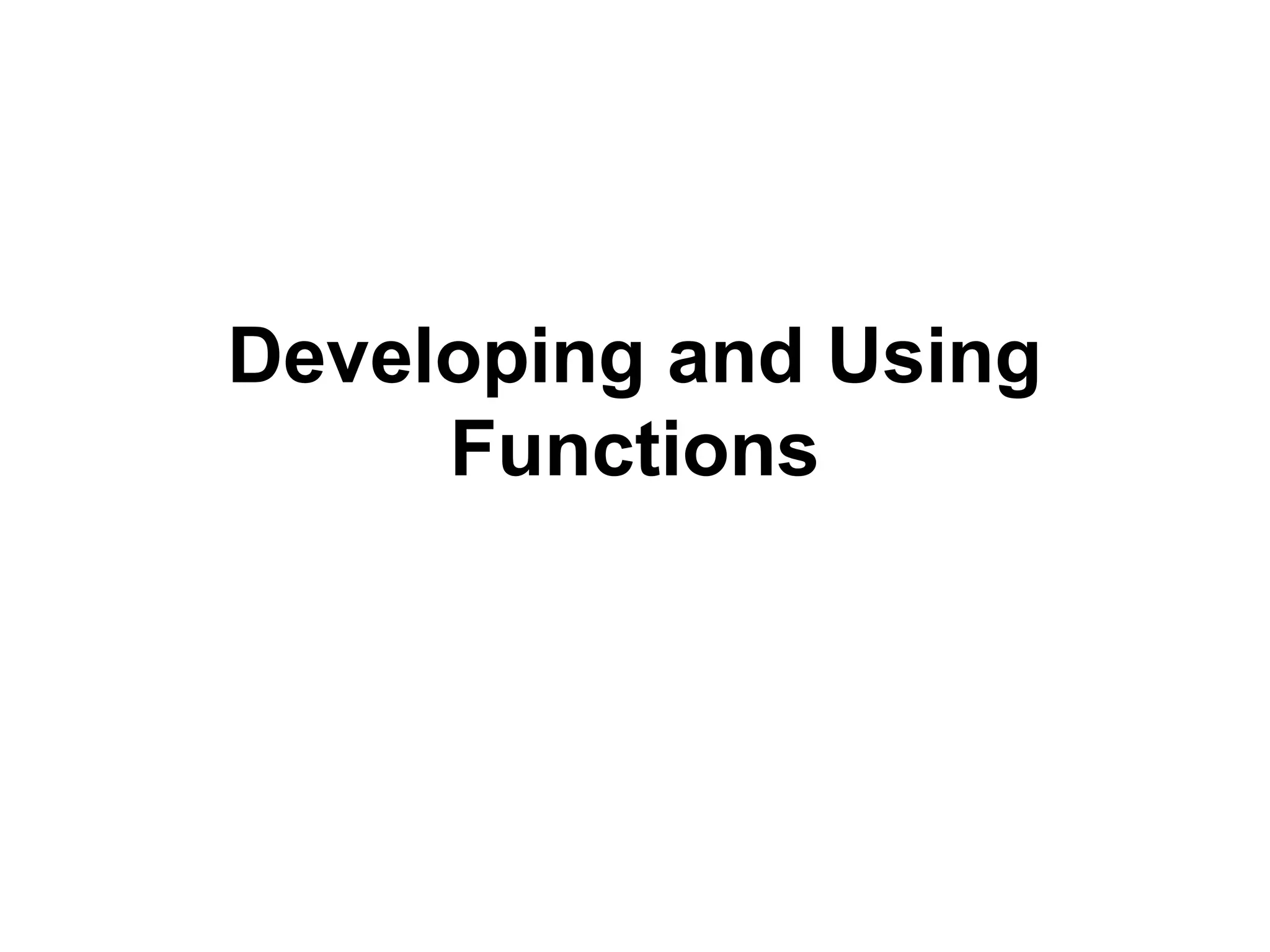 Developing and Using
Functions
 