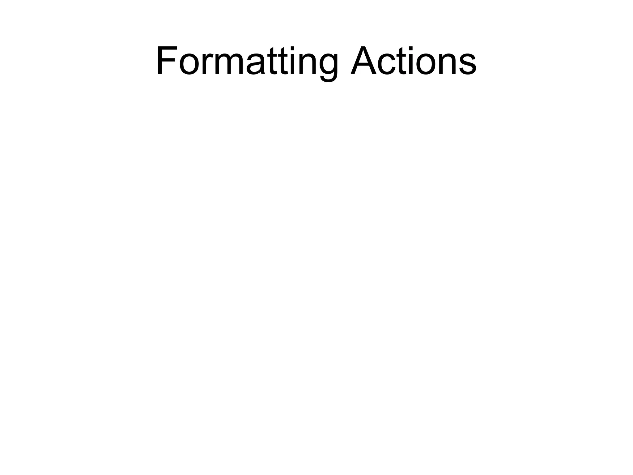 Formatting Actions
 