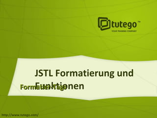 JSTL Formatierung und Funktionen Formatier-Tags 