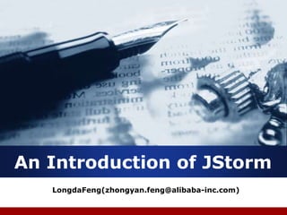 Company 
LOGO 
An Introduction of JStorm 
LongdaFeng(zhongyan.feng@alibaba-inc.com) 
 