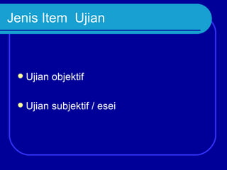 Jenis Item Ujian



    Ujian objektif

    Ujian subjektif / esei
 