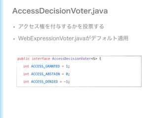 public interface AccessDecisionVoter<S> {
int ACCESS_GRANTED = 1;
int ACCESS_ABSTAIN = 0;
int ACCESS_DENIED = -1;
 