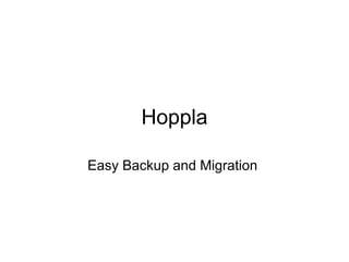 Hoppla

Easy Backup and Migration
 