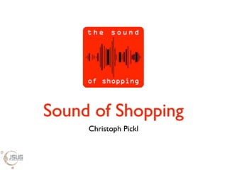 Sound of Shopping
     Christoph Pickl
 