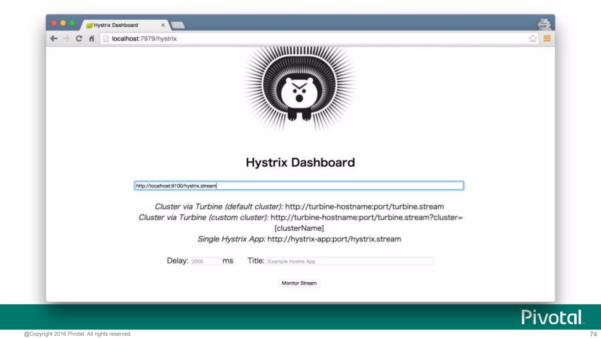 74@Copyright 2016 Pivotal. All rights reserved.
Dashboardアプリケーション
@SpringBootApplication
@EnableHystrixDashboard
public class HystrixDashboardApplication {
public static void main(String[] args) {/*...*/}
}
 