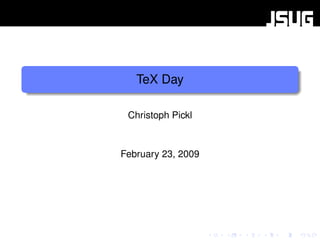 TeX Day

 Christoph Pickl



February 23, 2009
 