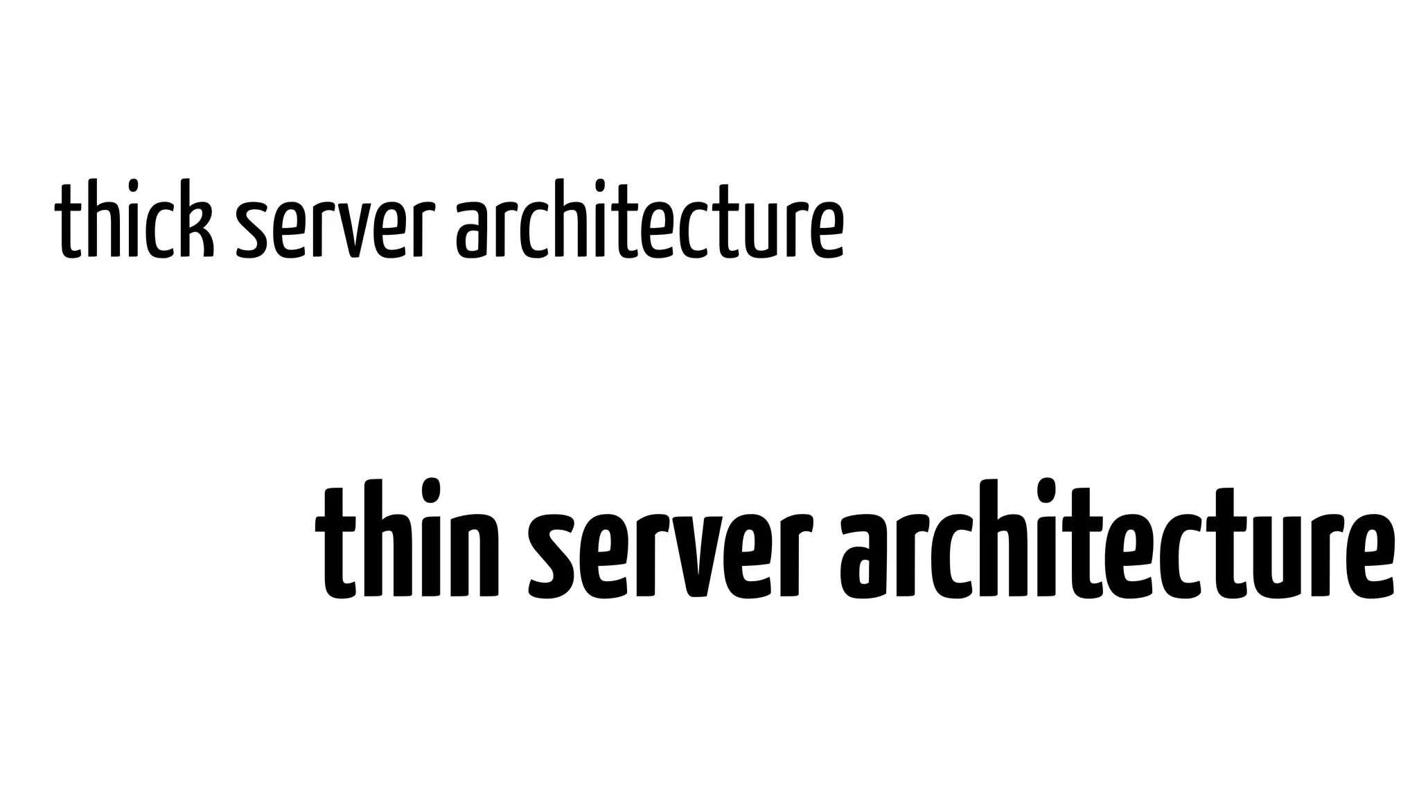 thick server architecture
thinserverarchitecture