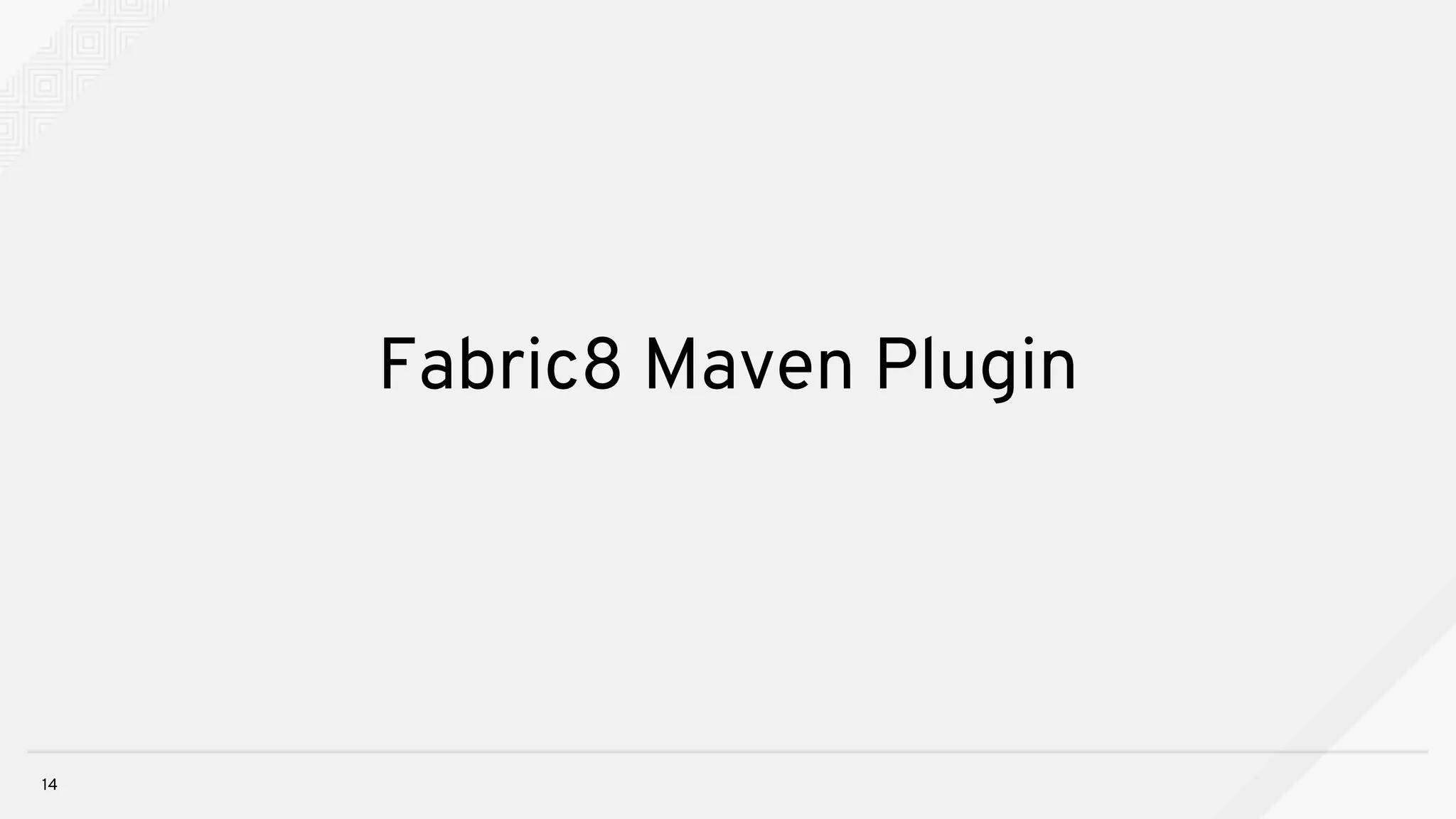 Fabric8 Maven Plugin
14
 