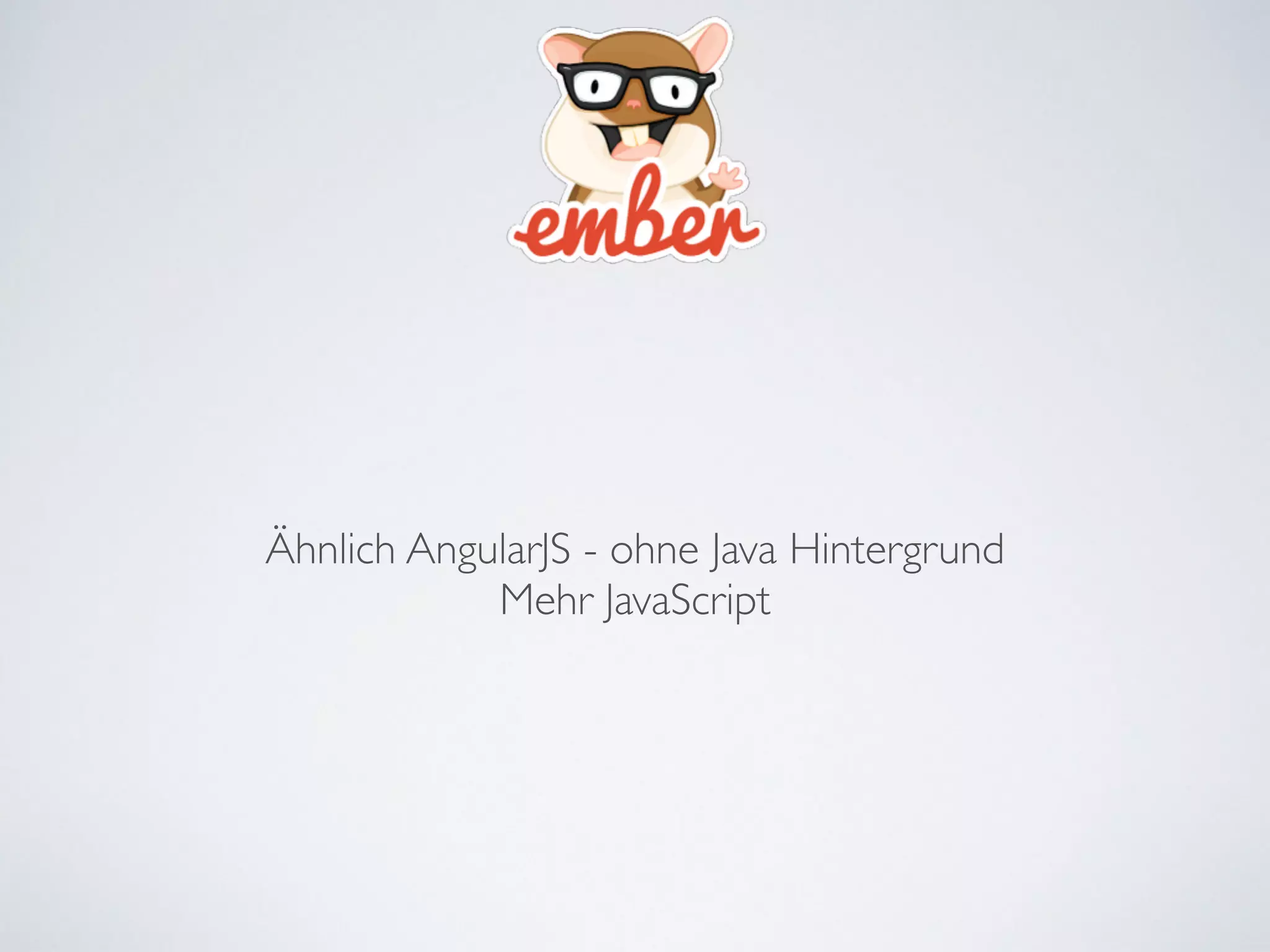 Ähnlich AngularJS - ohne Java Hintergrund	

Mehr JavaScript
 