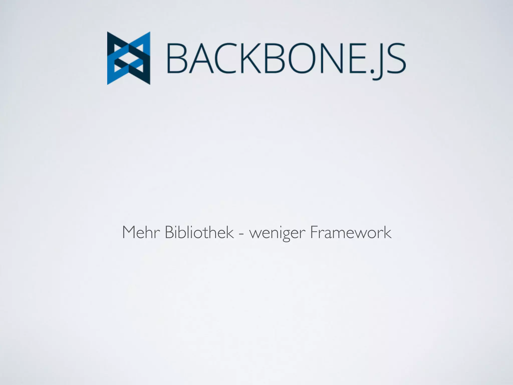Mehr Bibliothek - weniger Framework
 