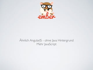 Ähnlich AngularJS - ohne Java Hintergrund	

Mehr JavaScript
 
