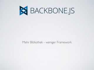 Mehr Bibliothek - weniger Framework
 