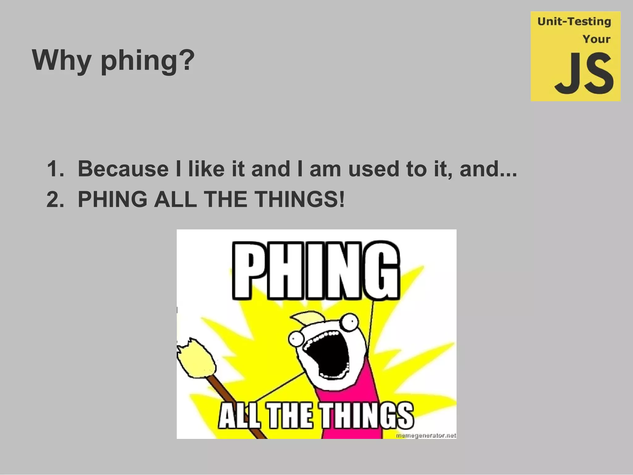 Why phing?
1. Because I like it and I am used to it, and...
2. PHING ALL THE THINGS!
 