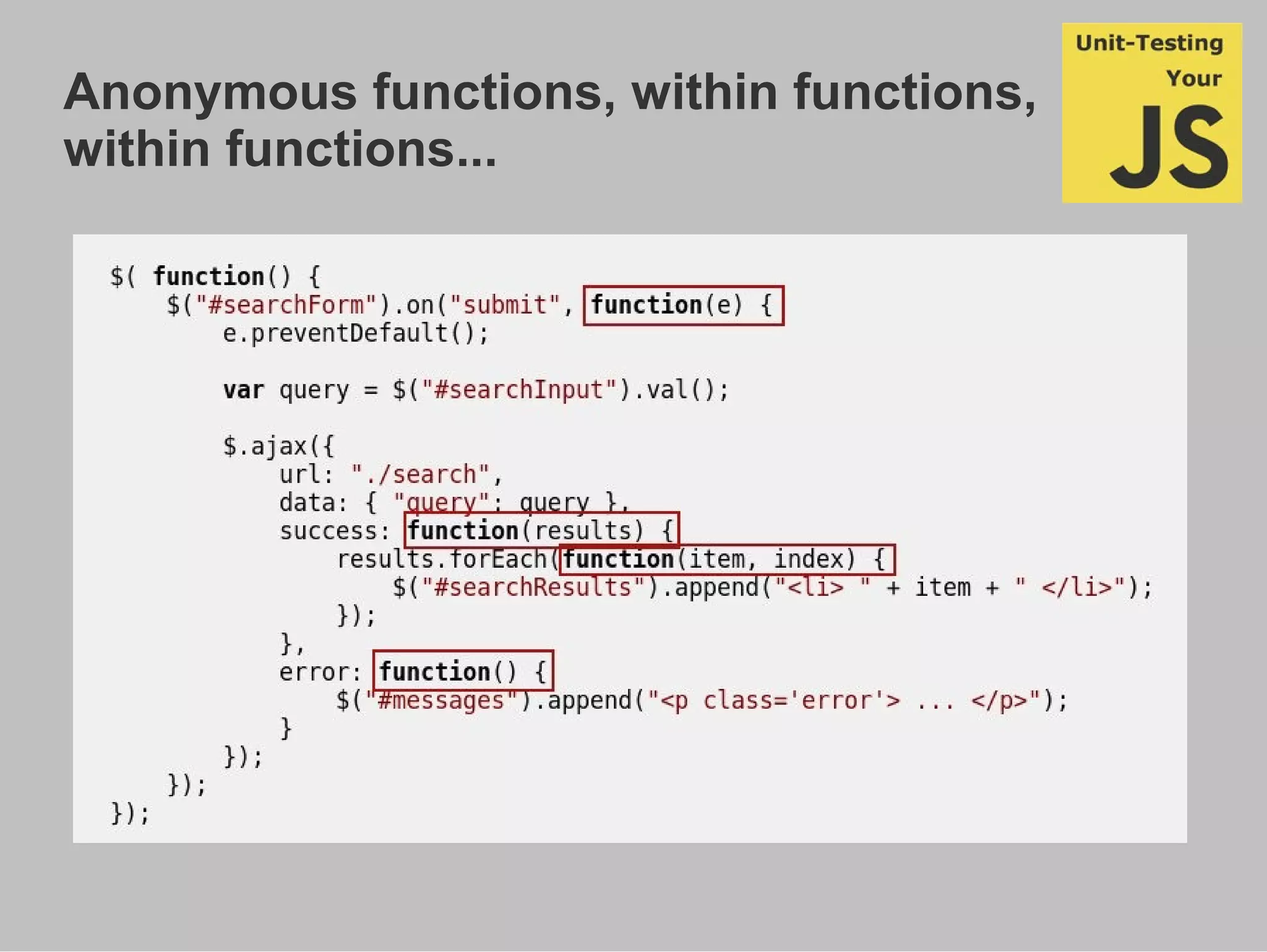 Anonymous functions, within functions,
within functions...
 