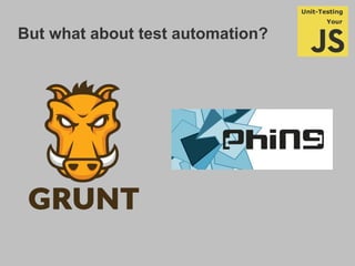 But what about test automation?
 