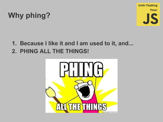 Why phing?
1. Because I like it and I am used to it, and...
2. PHING ALL THE THINGS!
 