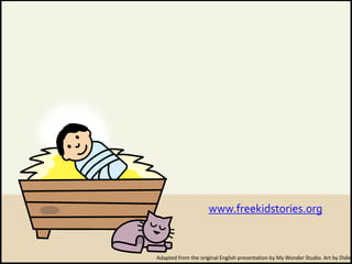 Adapted from the original English presentation by My Wonder Studio. Art by Didier
www.freekidstories.org
 