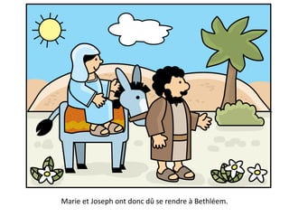 Marie et Joseph ont donc dû se rendre à Bethléem.
 