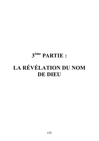 135
3ème
PARTIE :
LA RÉVÉLATION DU NOM
DE DIEU
 
