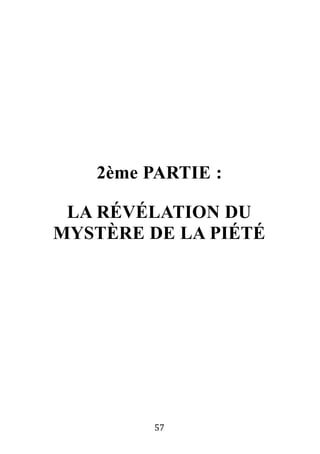 57
2ème PARTIE :
LA RÉVÉLATION DU
MYSTÈRE DE LA PIÉTÉ
 