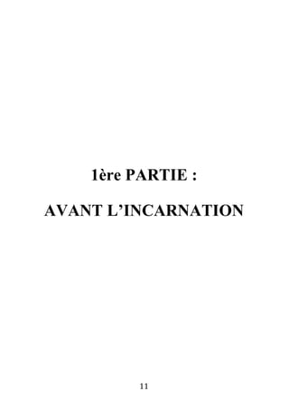 11
1ère PARTIE :
AVANT L’INCARNATION
 