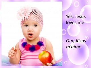 Yes, Jesus
loves me
Oui, Jésus
m'aime
 