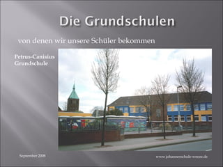 von denen wir unsere Schüler bekommen September 2008 Petrus-Canisius Grundschule www.johannesschule-weeze.de 