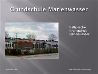 September 2008 www.johannesschule-weeze.de K atholische G rundschule M arien w asser 