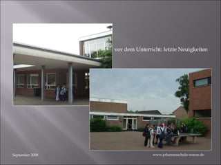 September 2008 Hausmeister - Eck vor dem Unterricht: letzte Neuigkeiten www.johannesschule-weeze.de 