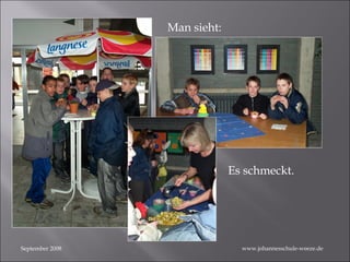 September 2008 Man sieht: Es schmeckt. www.johannesschule-weeze.de 