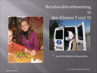 September 2008 Berufswahlvorbereitung in  den Klassen 9 und 10    durch Schülerbetriebspraktika www.johannesschule-weeze.de 