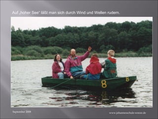 September 2008 Auf „hoher See“ läßt man sich durch Wind und Wellen rudern. www.johannesschule-weeze.de 