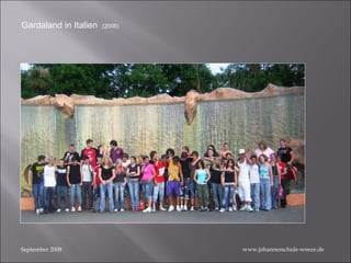September 2008 Gardaland in Italien  (2006) www.johannesschule-weeze.de 