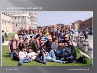 September 2008 vor dem Schiefen Turm von Pisa www.johannesschule-weeze.de 