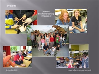 September 2008 Projekte www.johannesschule-weeze.de Vertiefte Berufsorientierung in Klasse 8 