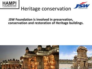 Heritage conservation
JSW Foundation is involved in preservation,
conservation and restoration of Heritage buildings.
 