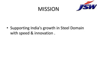 MISSION


• Supporting India's growth in Steel Domain
  with speed & innovation .
 