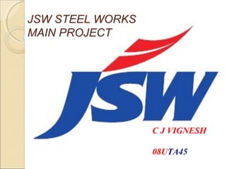 JSW STEEL WORKS MAIN PROJECT C J VIGNESH 08U TA45 